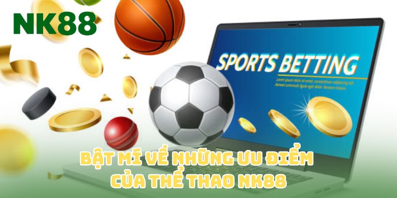 Bật mí về những ưu điểm của thể thao NK88